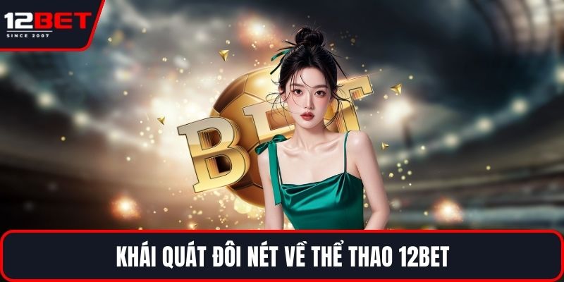 Giới thiệu nhà cái 12BET uy tín lịch sử hình thành